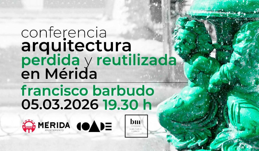 Conferencia sobre la Arquitectura perdida y reutilizada en Mérida a cargo de Francisco Barbudo Gironza