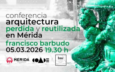 Conferencia sobre la Arquitectura perdida y reutilizada en Mérida a cargo de Francisco Barbudo Gironza