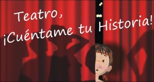 Teatro, ¡Cuentame tu historia!